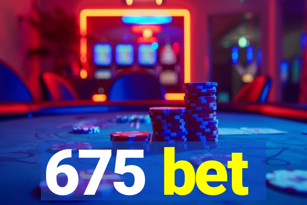 675 bet